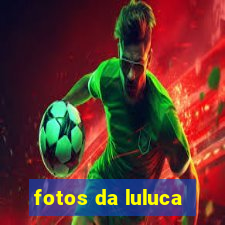 fotos da luluca